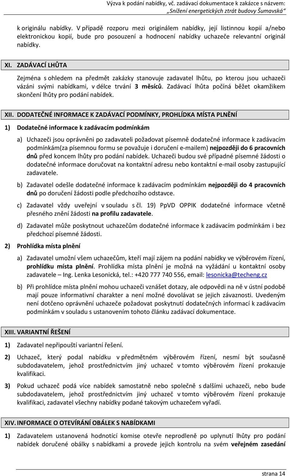 Zadávací lhůta počíná běžet okamžikem skončení lhůty pro podání nabídek. XII.