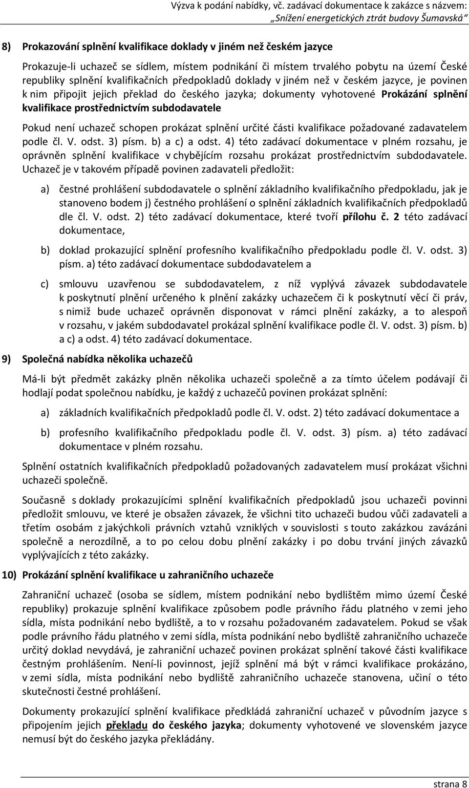 není uchazeč schopen prokázat splnění určité části kvalifikace požadované zadavatelem podle čl. V. odst. 3) písm. b) a c) a odst.