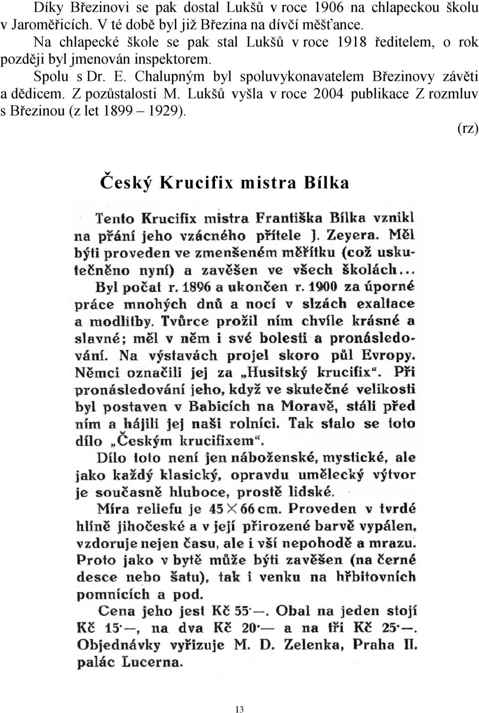 Na chlapecké škole se pak stal Lukšů v roce 1918 ředitelem, o rok později byl jmenován inspektorem.