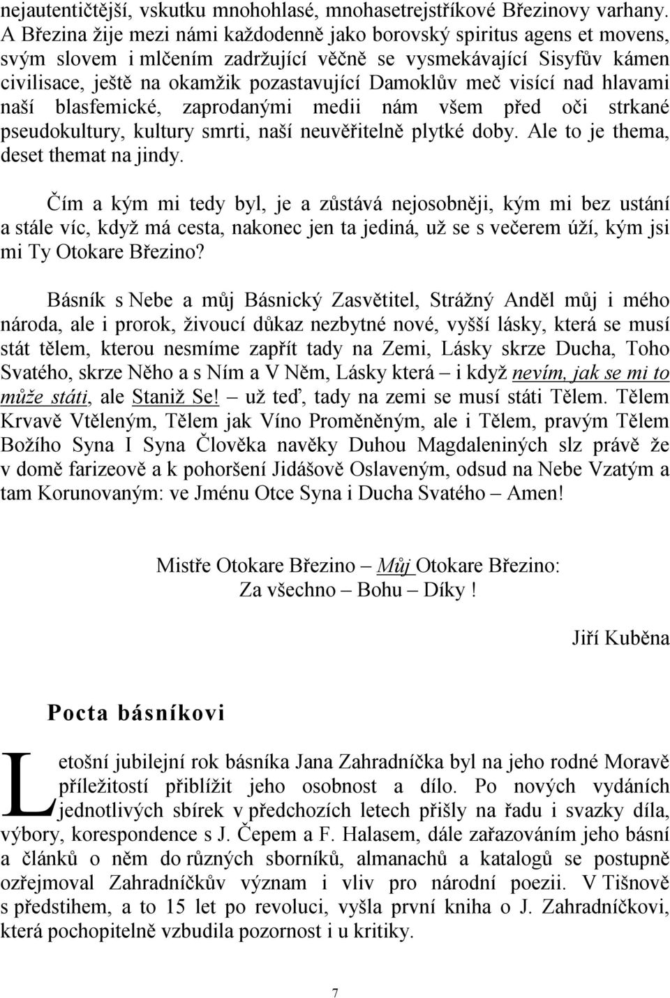 meč visící nad hlavami naší blasfemické, zaprodanými medii nám všem před oči strkané pseudokultury, kultury smrti, naší neuvěřitelně plytké doby. Ale to je thema, deset themat na jindy.