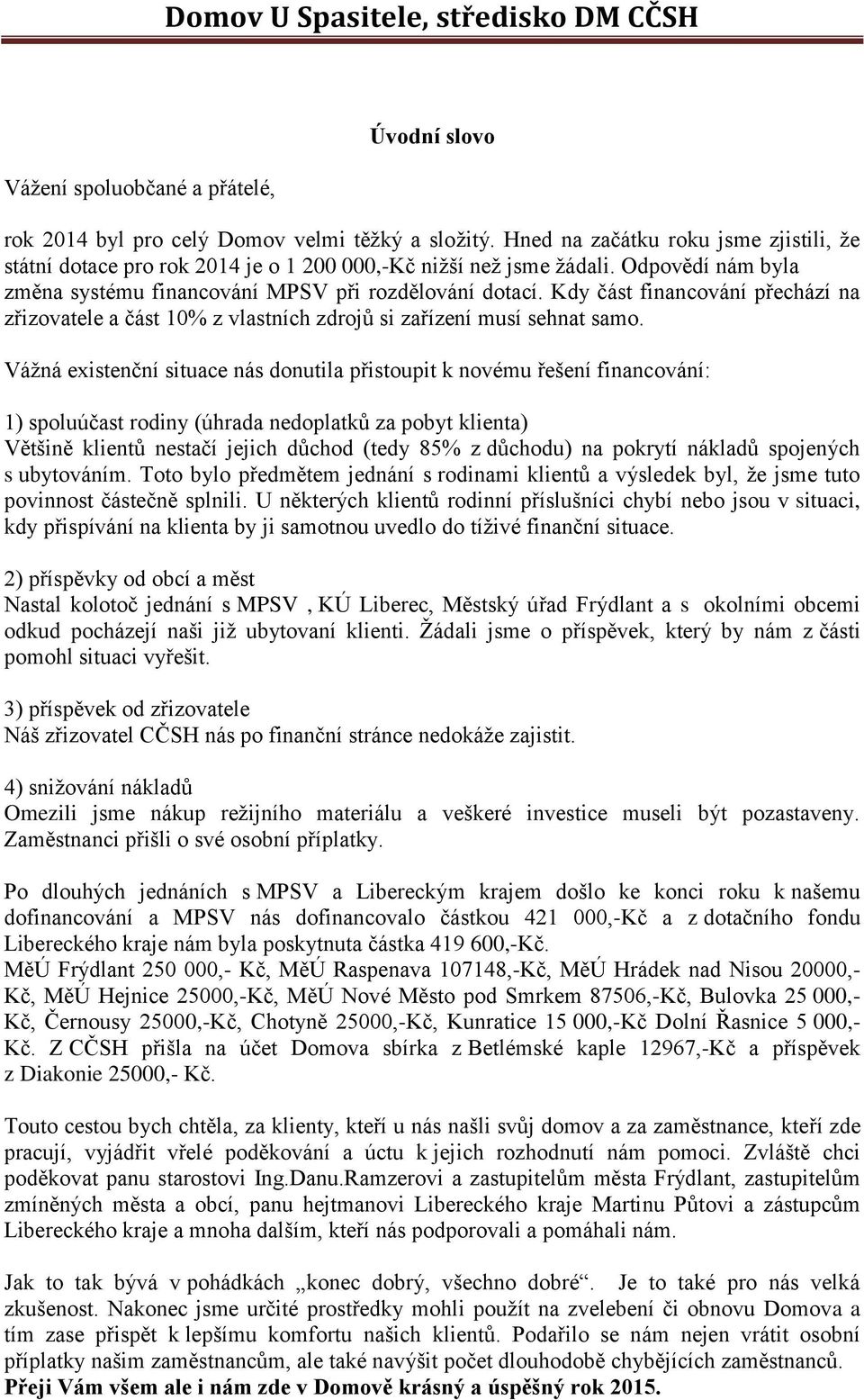 Kdy část financování přechází na zřizovatele a část 10% z vlastních zdrojů si zařízení musí sehnat samo.