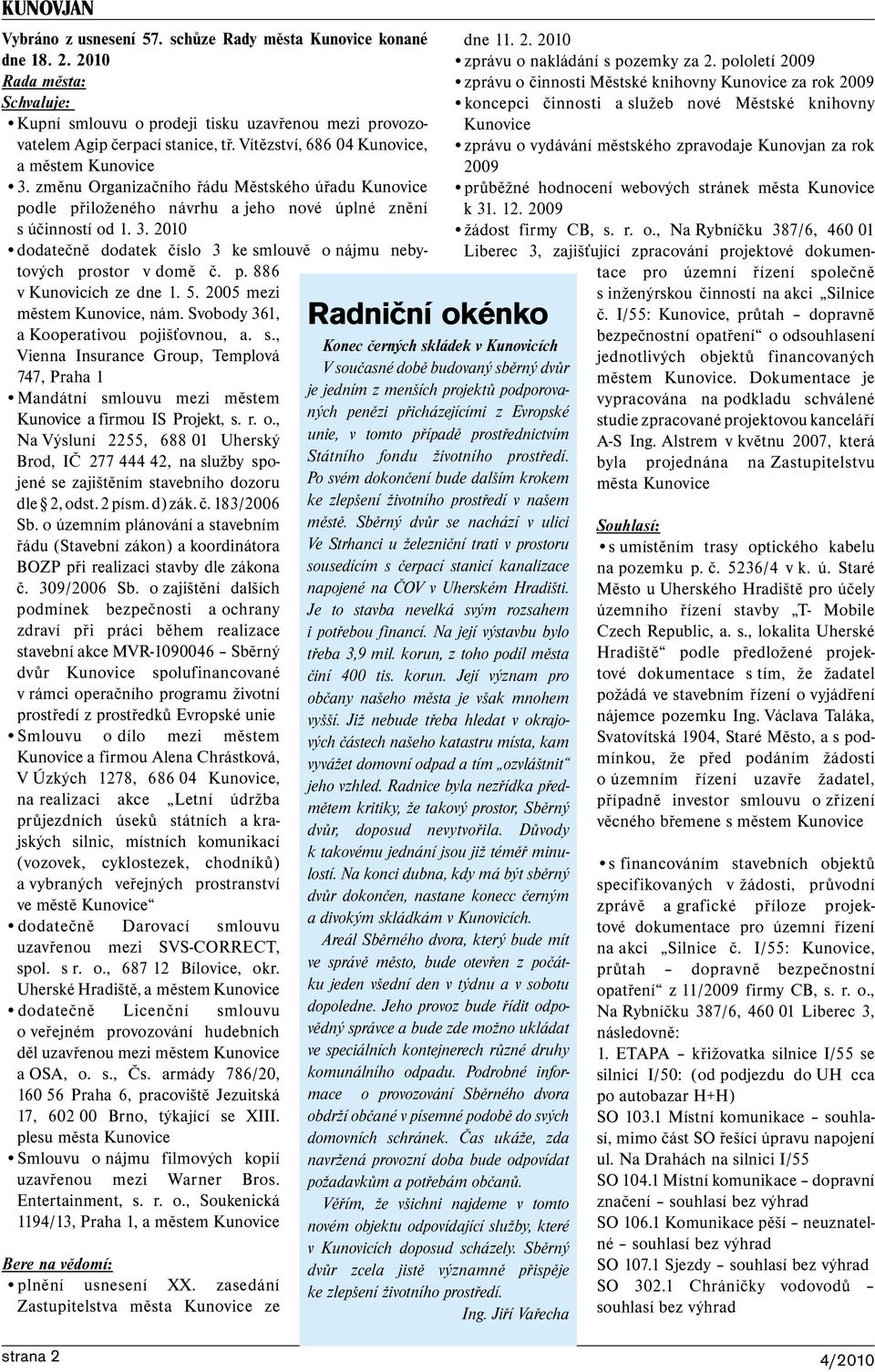 p. 886 v Kunovicích ze dne 1. 5. 2005 mezi městem Kunovice, nám. Svobody 361, a Kooperativou pojišťovnou, a. s.