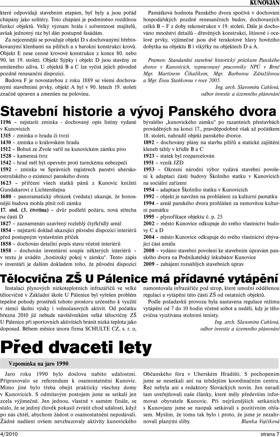 Za nejcennější se považuje objekt D s dochovanými hřebínkovanými klenbami na pilířích a s barokní konstrukcí krovů. Objekt E nese cenné krovové konstrukce z konce 80. nebo 90. let 19. století.