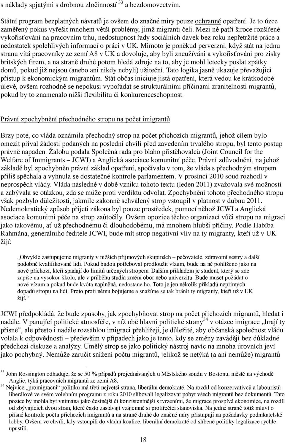 logika ím trvalého stropu, byl tento postup odala pro blaho (Joint Council for the Welfare of Immigrants, prosinci 2010 soud rozhodl v Vláda (leden 2011) zvažovala své možnosti a zabývala však