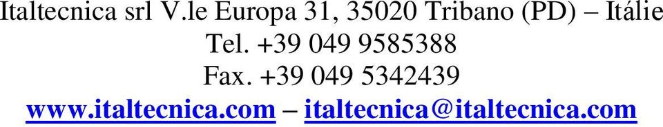 Itálie Tel. +39 049 9585388 Fax.