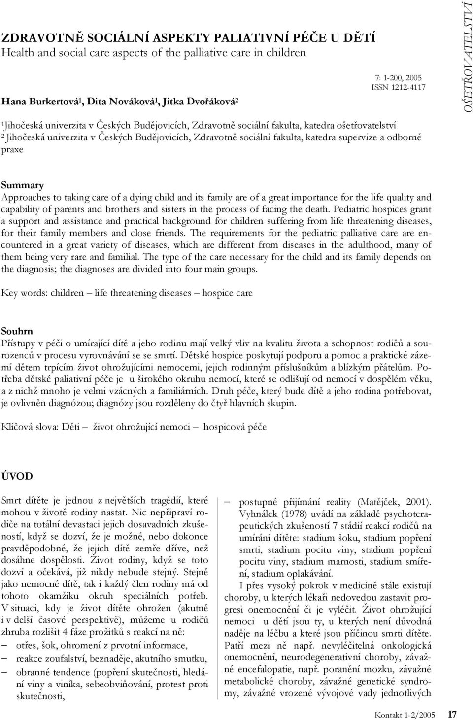 odborné praxe Summary Approaches to taking care of a dying child and its family are of a great importance for the life quality and capability of parents and brothers and sisters in the process of