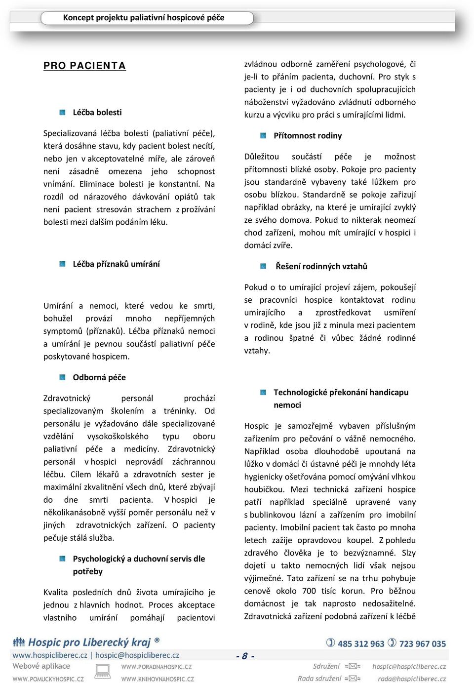 Léčba příznaků umírání Umírání a nemoci, které vedou ke smrti, bohužel provází mnoho nepříjemných symptomů (příznaků).