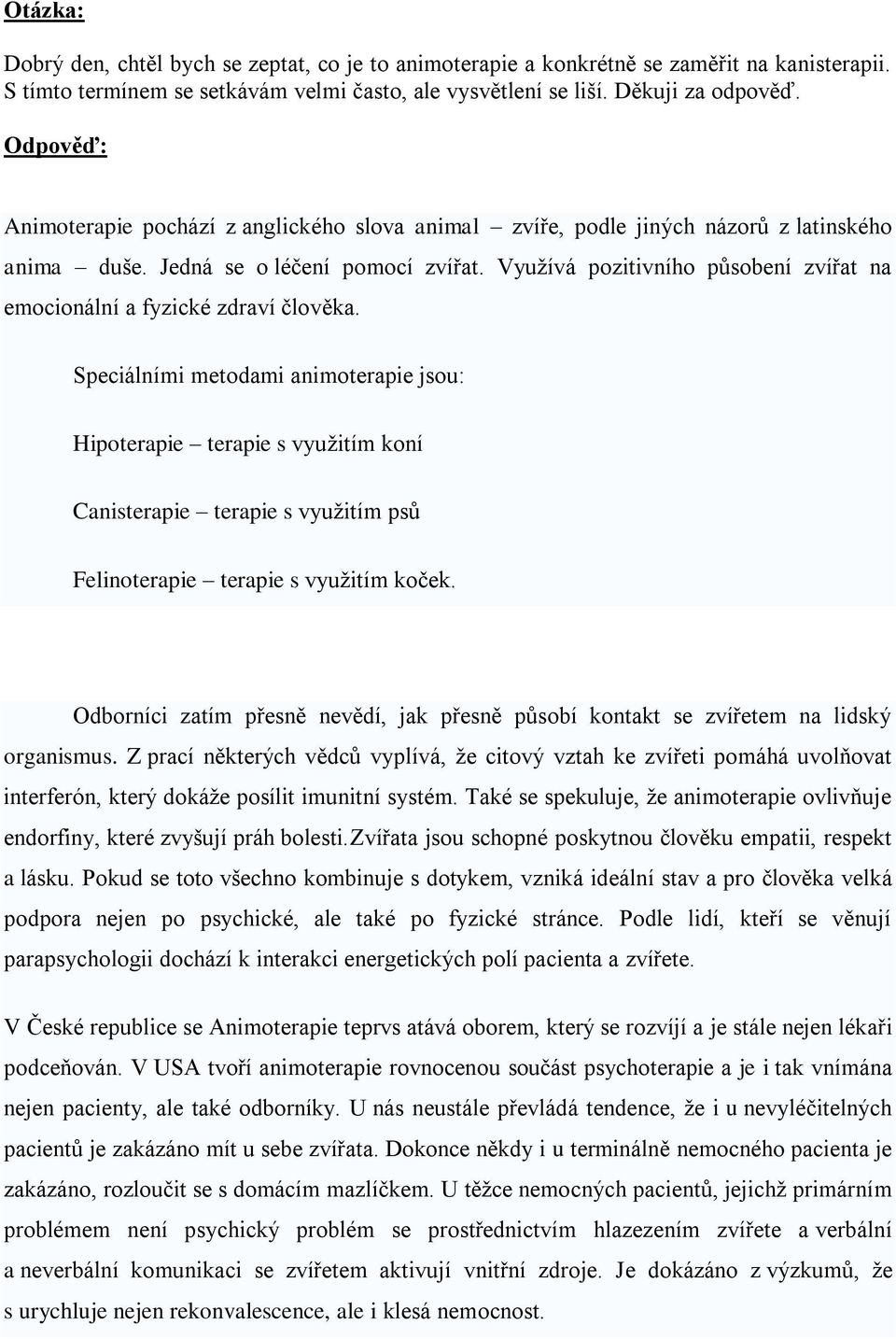 Vyuţívá pozitivního působení zvířat na emocionální a fyzické zdraví člověka.