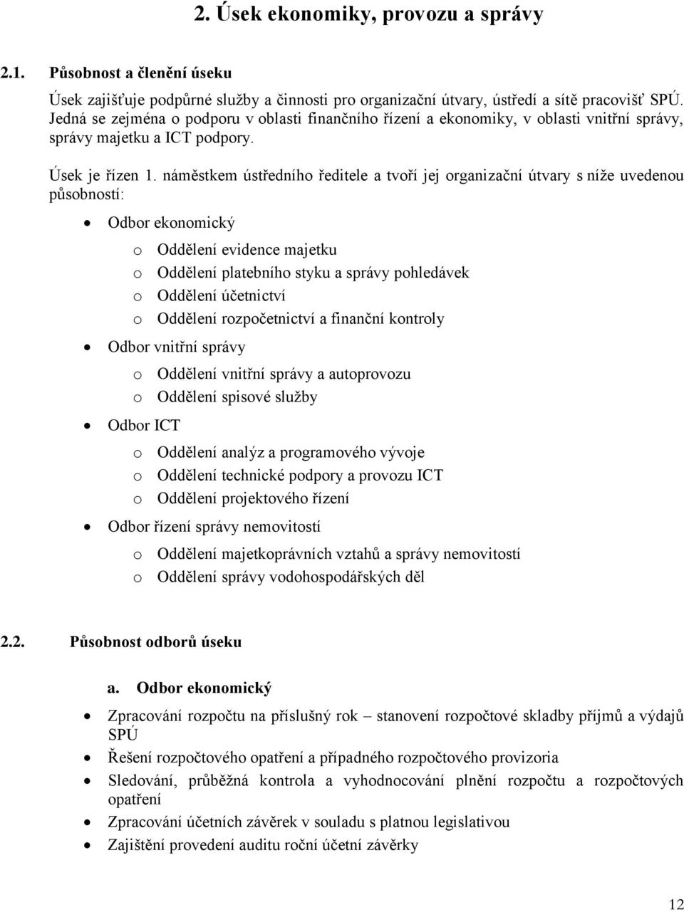 náměstkem ústředního ředitele a tvoří jej organizační útvary s níže uvedenou působností: Odbor ekonomický o Oddělení evidence majetku o Oddělení platebního styku a správy pohledávek o Oddělení