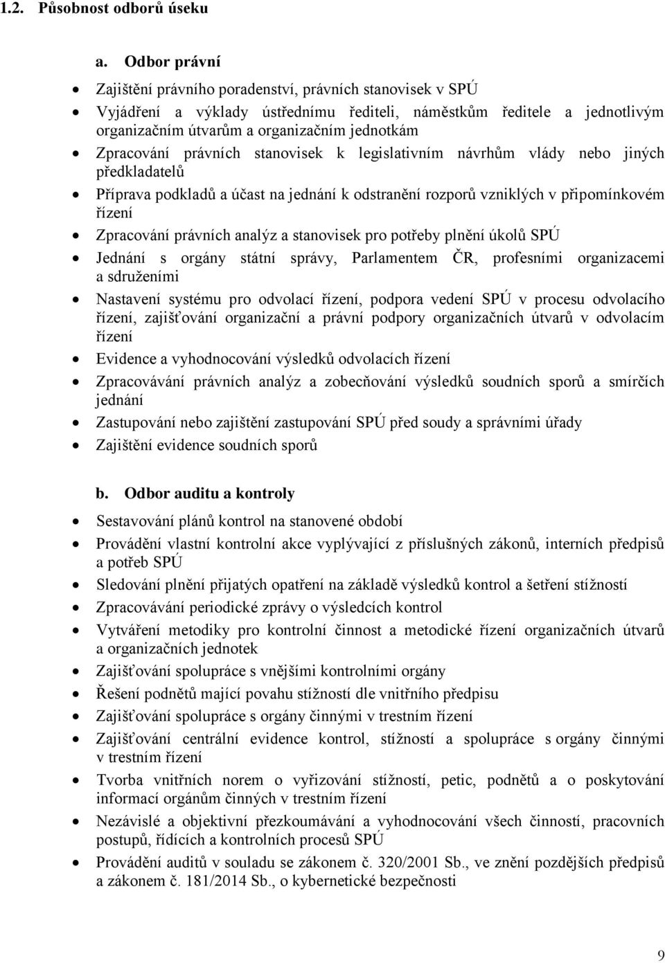 Zpracování právních stanovisek k legislativním návrhům vlády nebo jiných předkladatelů Příprava podkladů a účast na jednání k odstranění rozporů vzniklých v připomínkovém řízení Zpracování právních