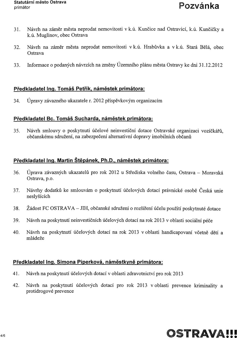 Tomas Petrik. namestek primatora: 34. Upravy zavazneho ukazatele r. 2012 pfispevkovym organizacim Predkladatel Be. Tomas Sucharda. namestek primatora: 35.