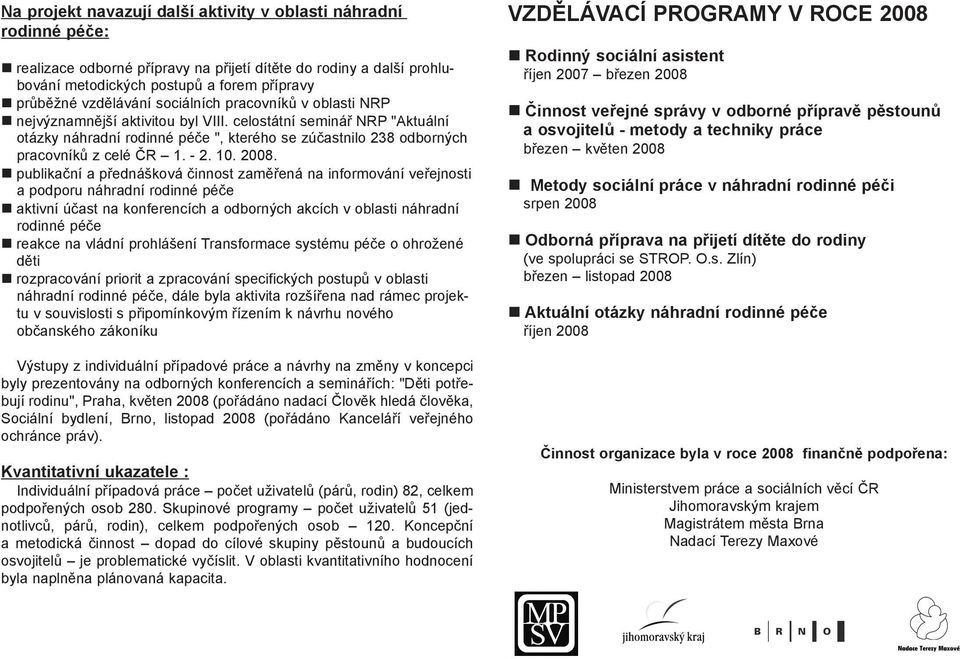 celostátní seminář NRP "Aktuální otázky náhradní rodinné péče ", kterého se zúčastnilo 238 odborných pracovníků z celé ČR 1. - 2. 10. 2008.