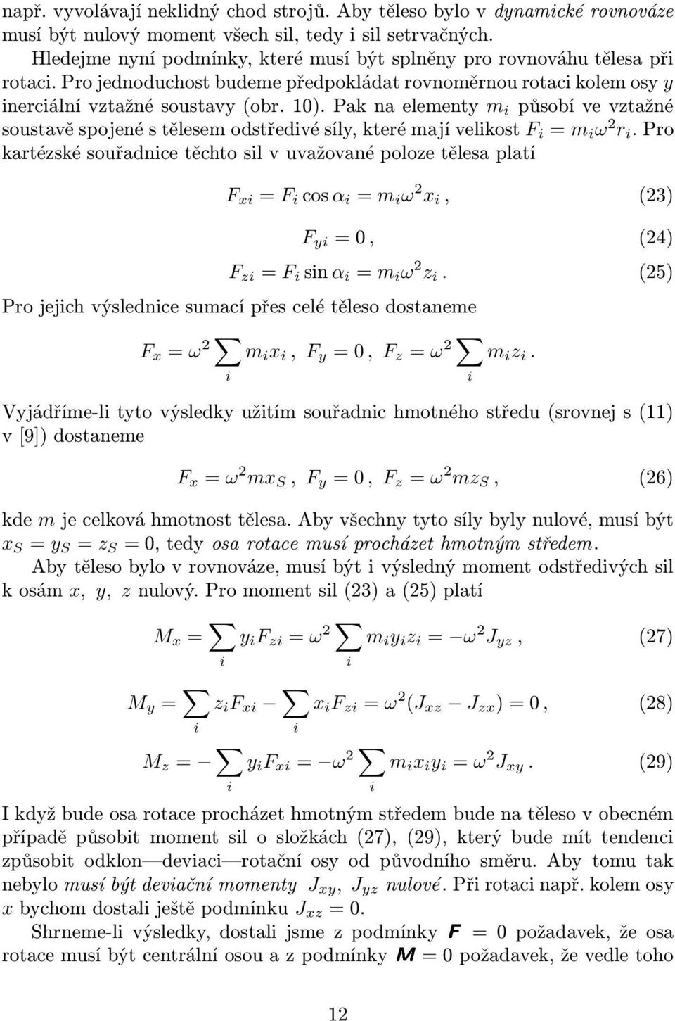 paknaelementy m i působívevztažné soustavěspojenéstělesemodstředivésíly,kterémajívelikost F i = m i ω 2 r i.