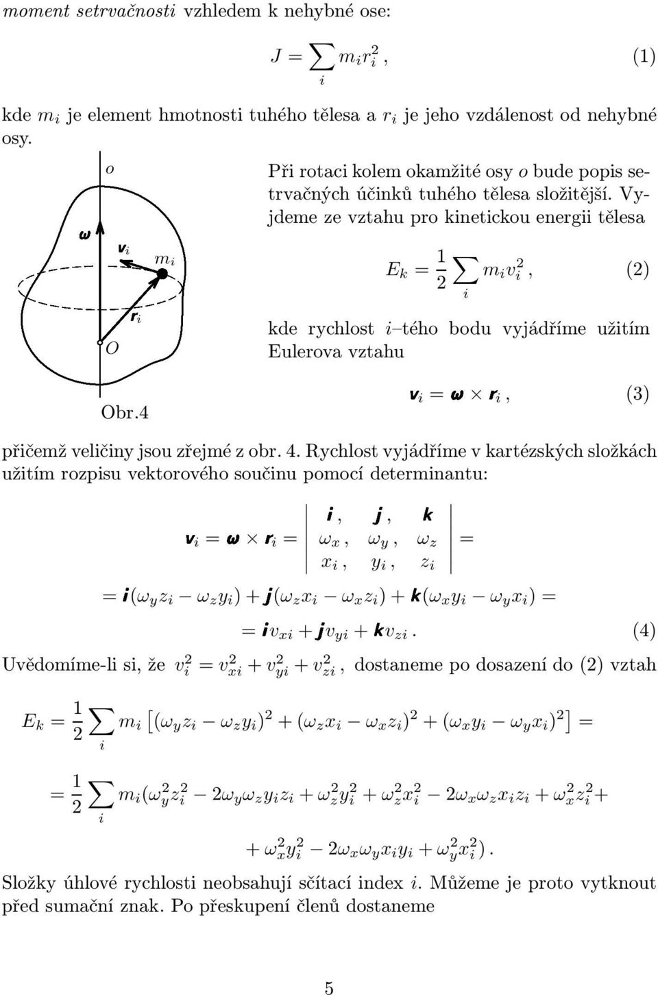 Vyjdeme ze vztahu pro kinetickou energii tělesa E k = 1 m i vi 2, (2) 2 kde rychlost i tého bodu vyjádříme užitím k Eulerovavztahuvi= ri, (3) Obr.4 přičemž veličiny jsou zřejmé z obr. 4.