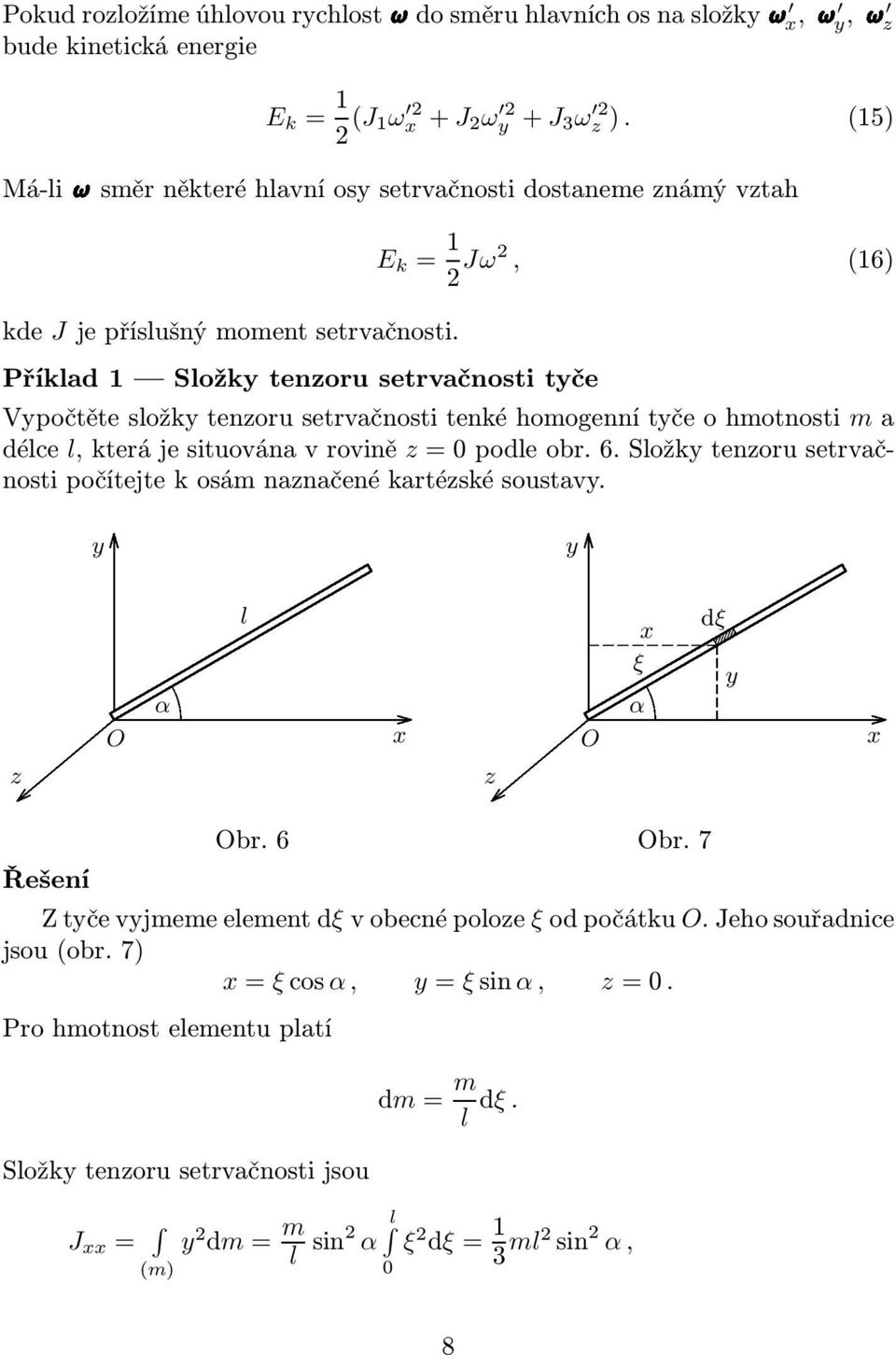 Příklad 1 α Složky tenzoru setrvačnosti tyče Vypočtěte složky tenzoru setrvačnosti tenké homogenní tyče o hmotnosti m a délce l,kterájesituovánavrovině z=0podleobr.6.
