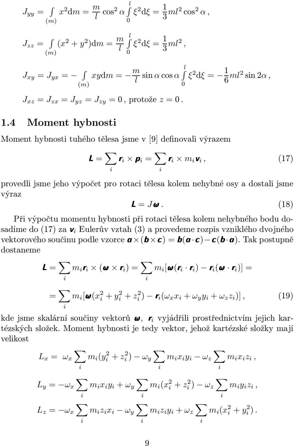 3 ml2, J xy = J yx = (m) xydm= m l l sinαcosα J xz = J zx = J yz = J zy =0,protože z=0. 1.