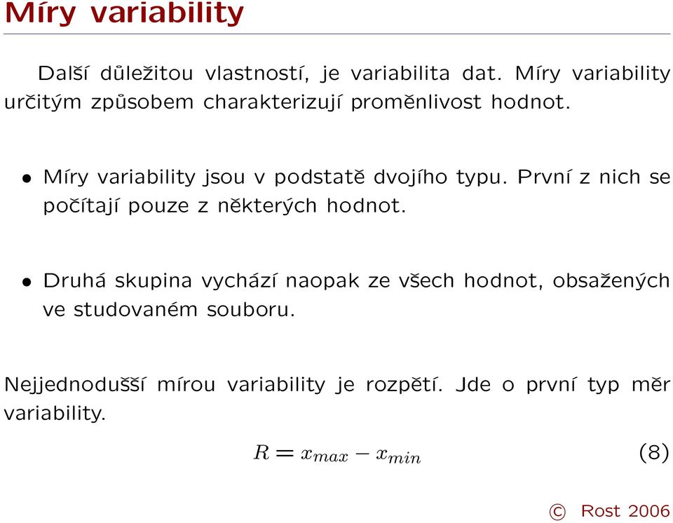 Míry variability jsou v podstatě dvojího typu. První z nich se počítají pouze z některých hodnot.