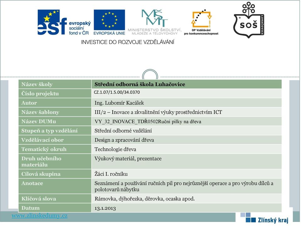 Lubomír Kacálek III/2 Inovace a zkvalitnění výuky prostřednictvím ICT VY_32_INOVACE_TDŘ0502Ruční pilky na dřeva Střední odborné vzdělání Design a