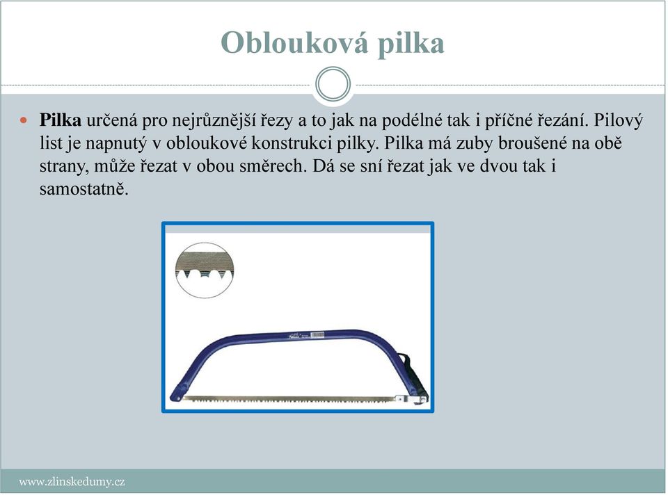 Pilový list je napnutý v obloukové konstrukci pilky.