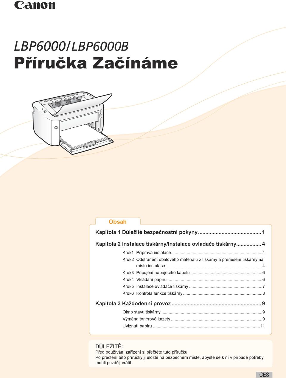 ..6 Krok5 Instalace ovladače tiskárny...7 Krok6 Kontrola funkce tiskárny...8 Kapitola 3 Každodenní provoz...9 Okno stavu tiskárny...9 Výměna tonerové kazety.