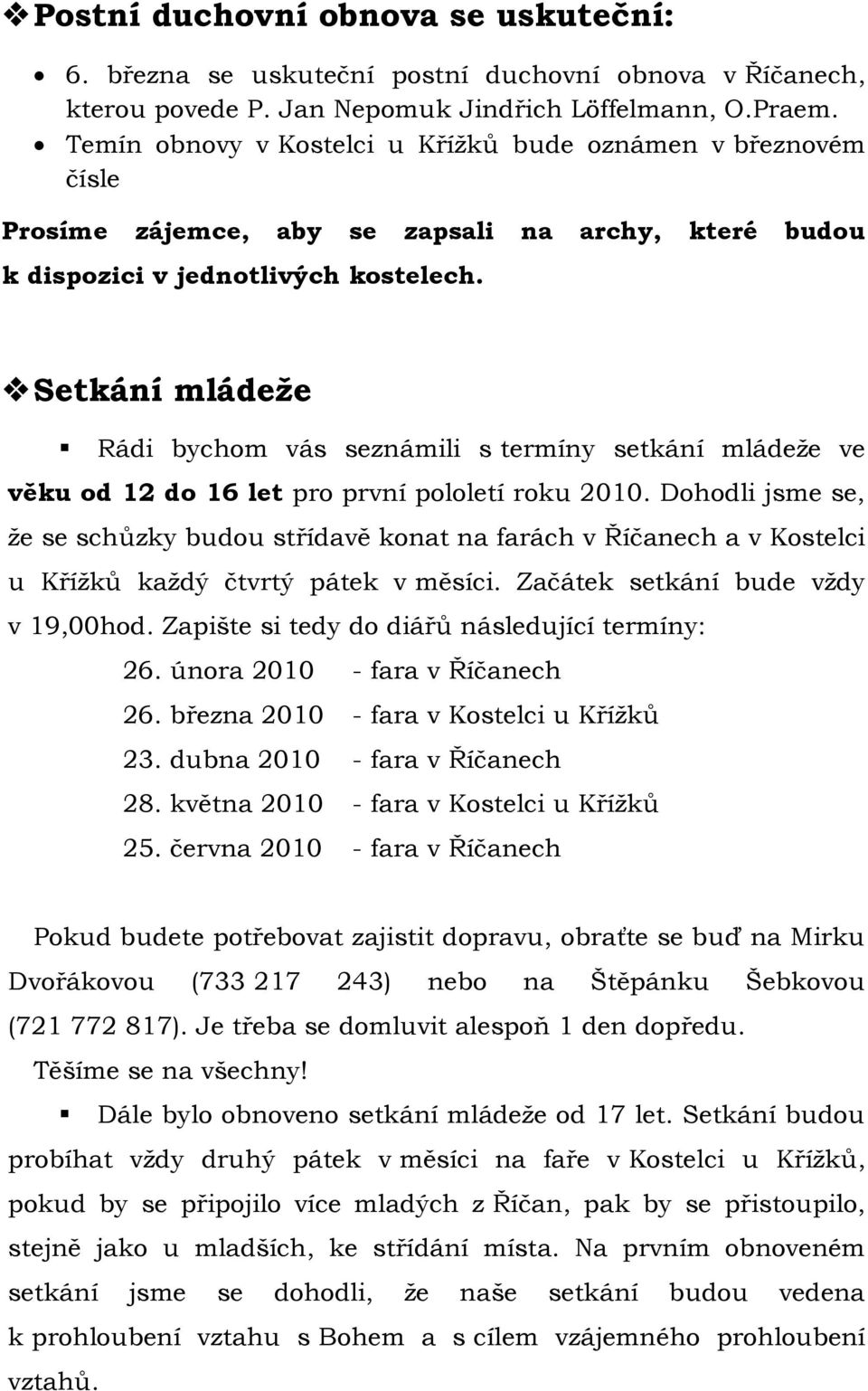 Setkání mládeže Rádi bychom vás seznámili s termíny setkání mládeţe ve věku od 12 do 16 let pro první pololetí roku 2010.