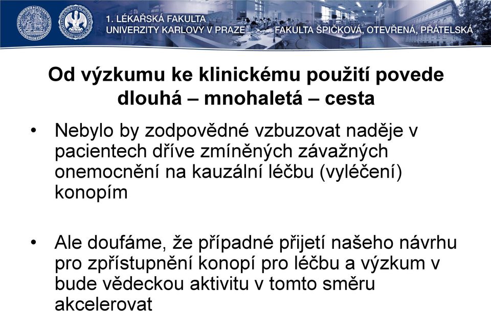 kauzální léčbu (vyléčení) konopím Ale doufáme, že případné přijetí našeho návrhu