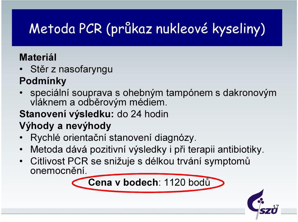 Stanovení výsledku: do 24 hodin Výhody a nevýhody Rychlé orientační stanovení diagnózy.