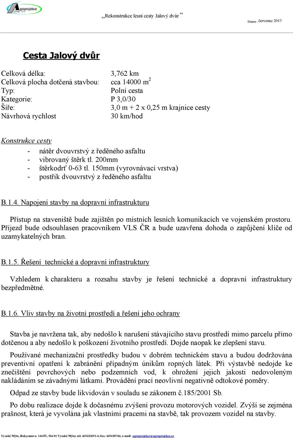 150mm (vyrovnávací vrstva) - postřik dvouvrstvý z ředěného asfaltu B.1.4.