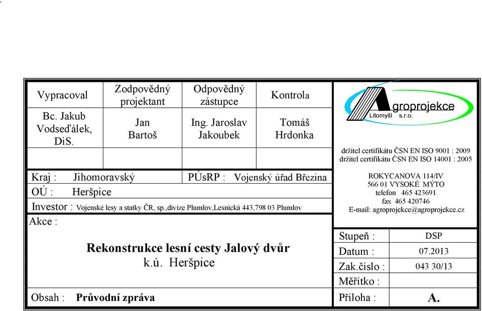 Vojenský úřad Březina OÚ : Heršpice Investor : Vojenské lesy a statky ČR, sp.