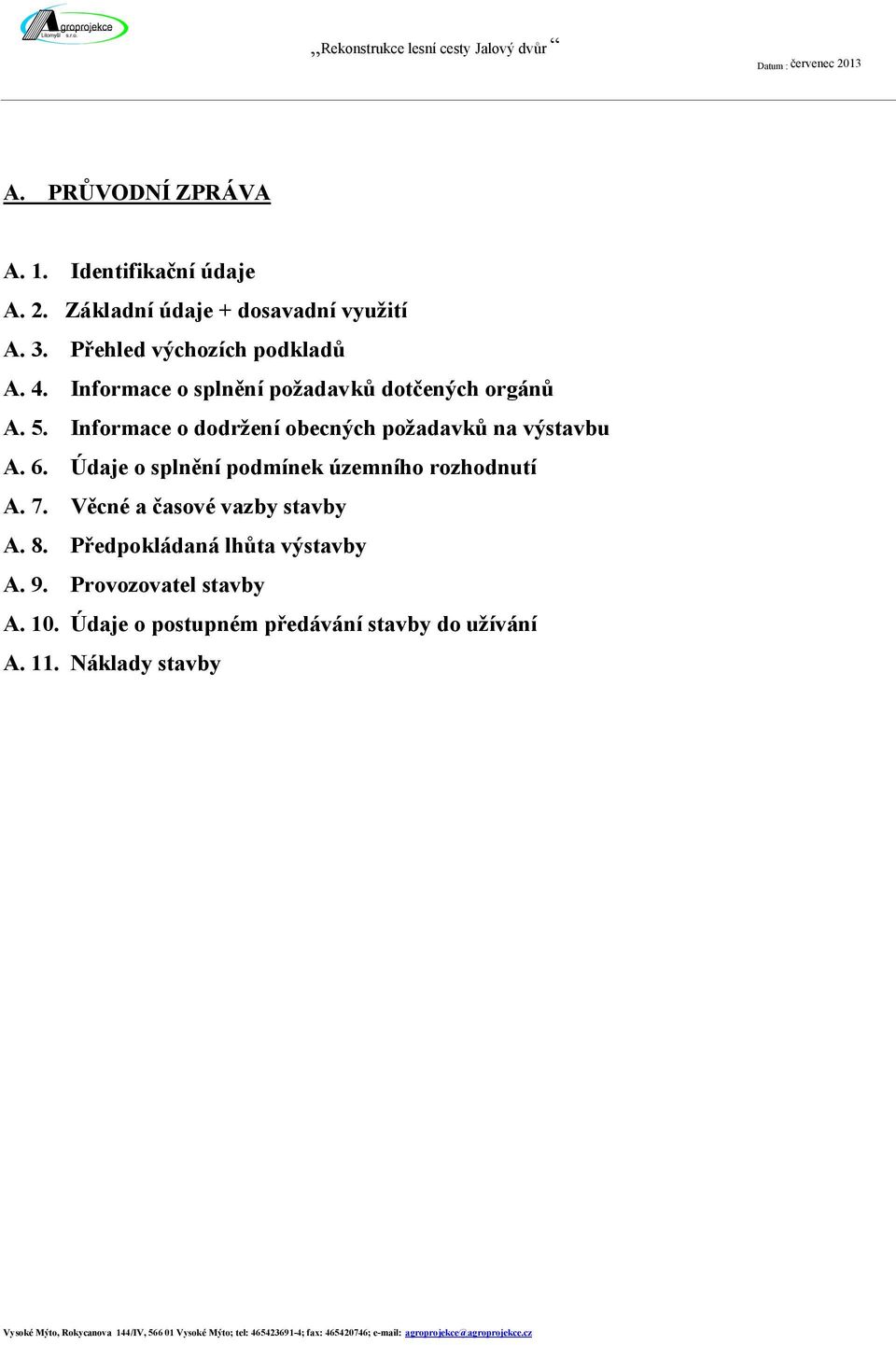 Údaje o splnění podmínek územního rozhodnutí A. 7. Věcné a časové vazby stavby A. 8. Předpokládaná lhůta výstavby A. 9. Provozovatel stavby A. 10.