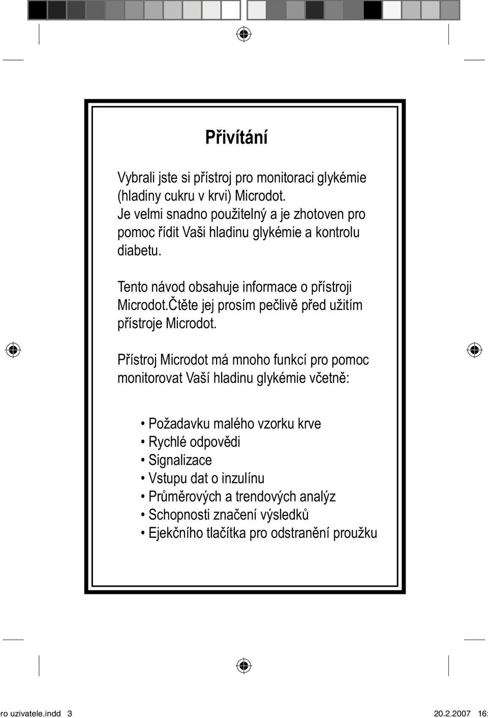 Tento návod obsahuje informace o přístroji Microdot.Čtěte jej prosím pečlivě před užitím přístroje Microdot.