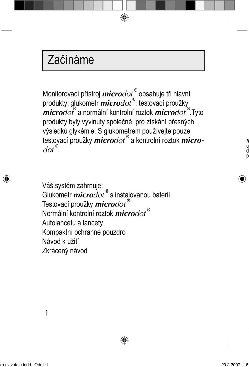 S glukometrem používejte pouze testovací proužky microdot a kontrolní roztok microdot.