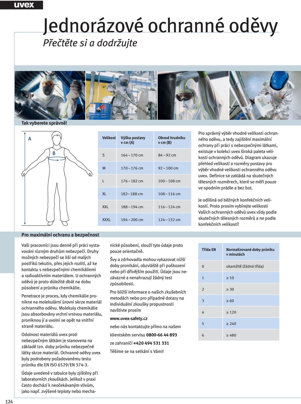 cm Pro správný výběr vhodné velikosti ochranného oděvu, a tedy zajištění maximální ochrany při práci s nebezpečnými látkami, existuje v kolekci uvex široká paleta velikostí ochranných oděvů.