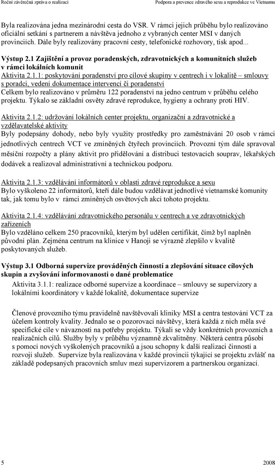 Zajištění a provoz poradenských, zdravotnických a komunitních služeb v rámci lokálních komunit Aktivita 2.1.