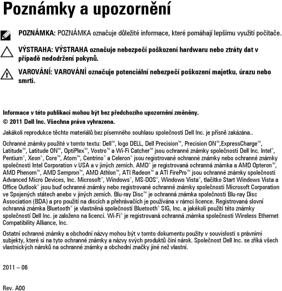 Informace v této publikaci mohou být bez předchozího upozornění změněny. 2011 Dell Inc. Všechna práva vyhrazena. Jakákoli reprodukce těchto materiálů bez písemného souhlasu společnosti Dell Inc.