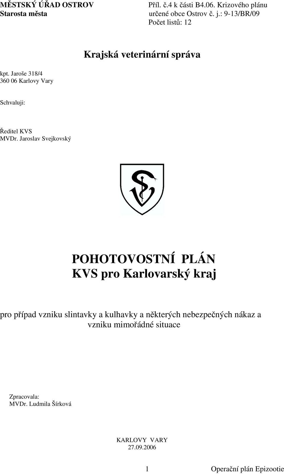 Jaroslav Svejkovský POHOTOVOSTNÍ PLÁN KVS pro Karlovarský kraj pro případ vzniku slintavky a