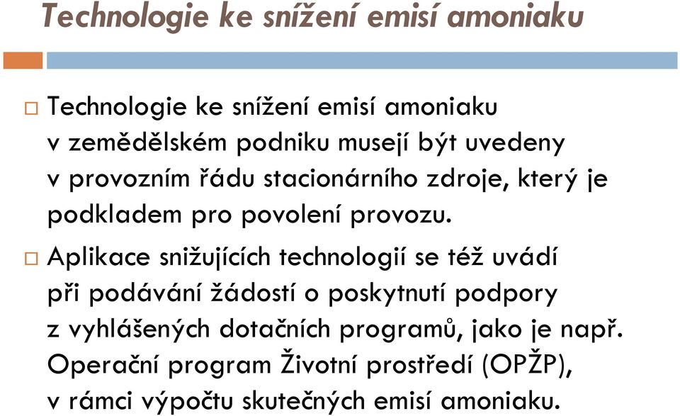 Aplikace snižujících technologií se též uvádí při podávánížádostío poskytnutí podpory z vyhlášených