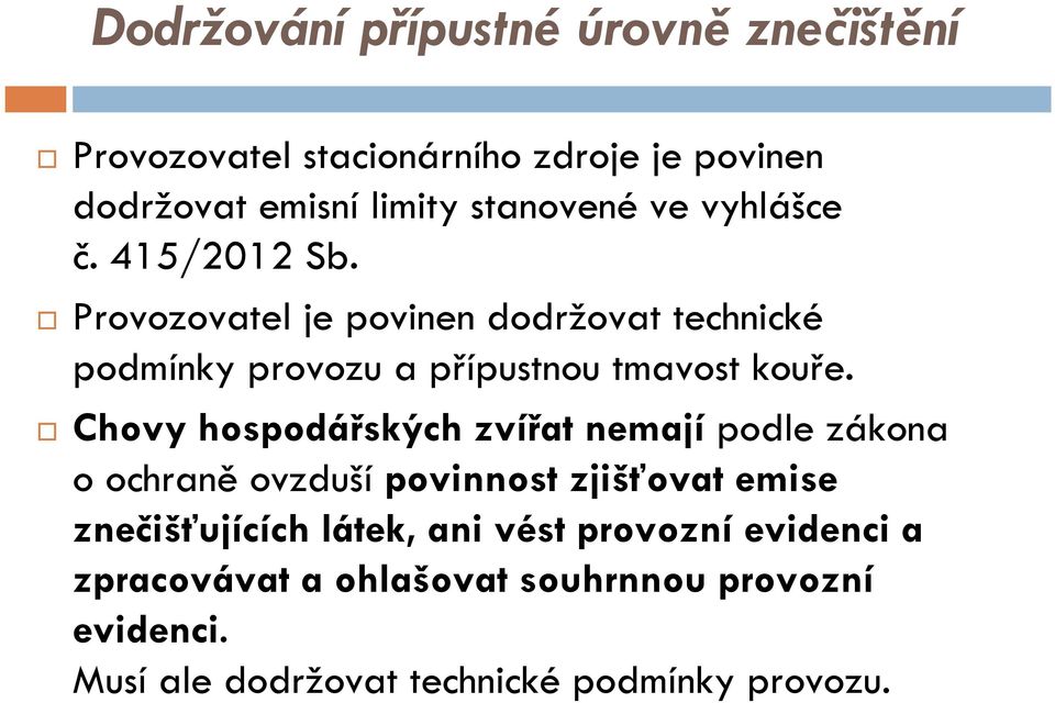 Chovy hospodářských zvířat nemajípodle zákona o ochraněovzduší povinnost zjišťovat emise znečišťujících látek, ani