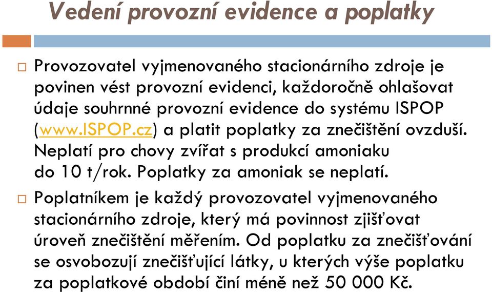 Neplatípro chovy zvířat s produkcí amoniaku do 10 t/rok. Poplatky za amoniak se neplatí.