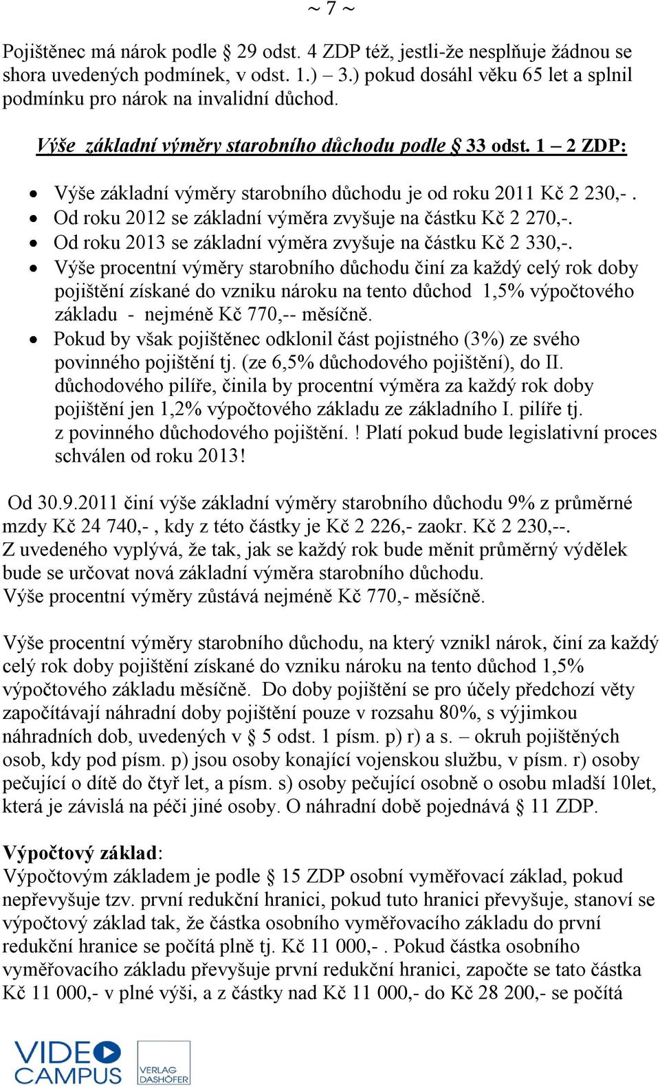 Od roku 2013 se základní výměra zvyšuje na částku Kč 2 330,-.