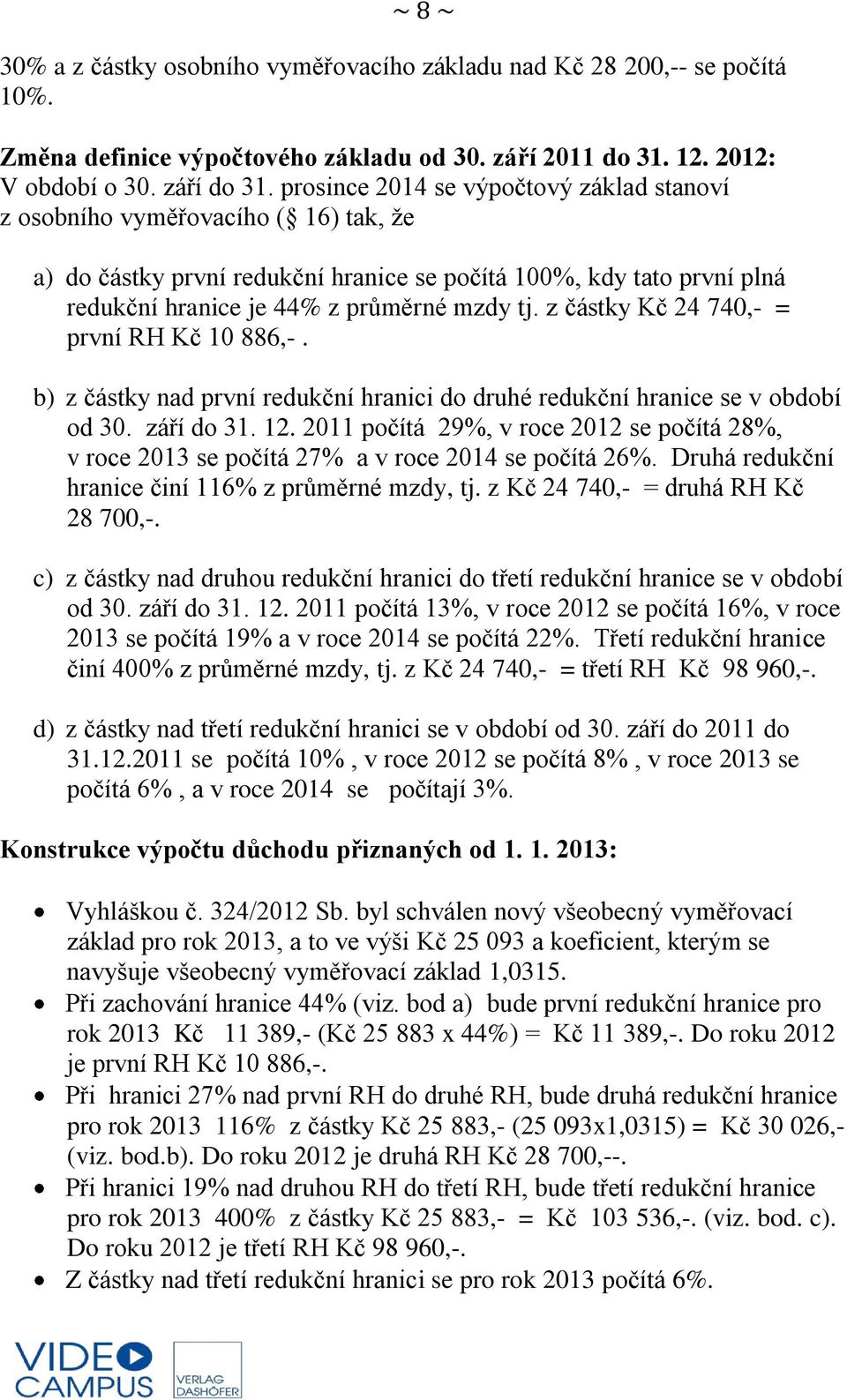 z částky Kč 24 740,- = první RH Kč 10 886,-. b) z částky nad první redukční hranici do druhé redukční hranice se v období od 30. září do 31. 12.