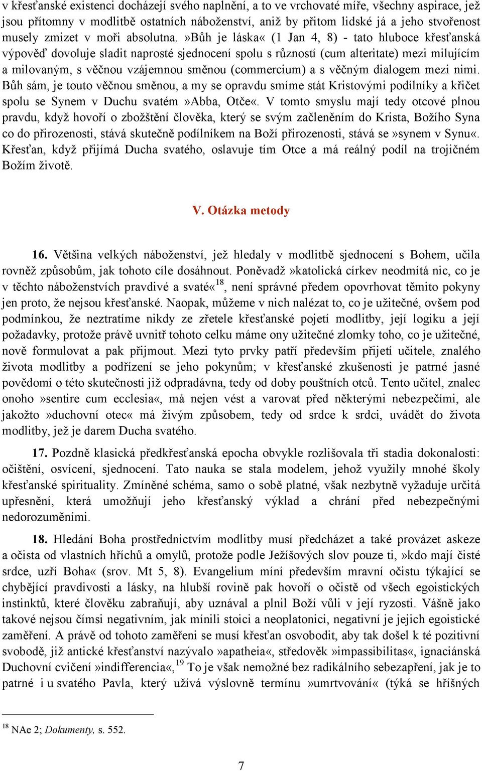 »bůh je láska«(1 Jan 4, 8) - tato hluboce křesťanská výpověď dovoluje sladit naprosté sjednocení spolu s růzností (cum alteritate) mezi milujícím a milovaným, s věčnou vzájemnou směnou (commercium) a