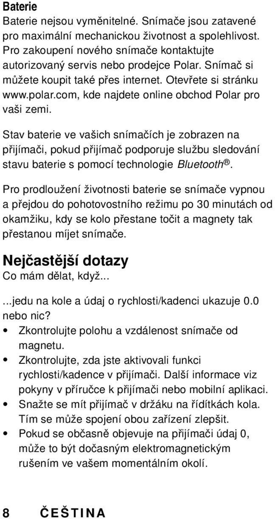 Stav baterie ve vašich snímačích je zobrazen na přijímači, pokud přijímač podporuje službu sledování stavu baterie s pomocí technologie Bluetooth.