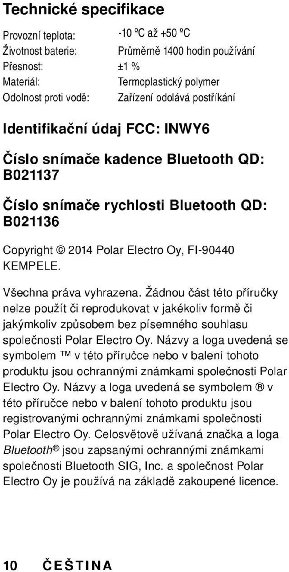 Všechna práva vyhrazena. Žádnou část této příručky nelze použít či reprodukovat v jakékoliv formě či jakýmkoliv způsobem bez písemného souhlasu společnosti Polar Electro Oy.