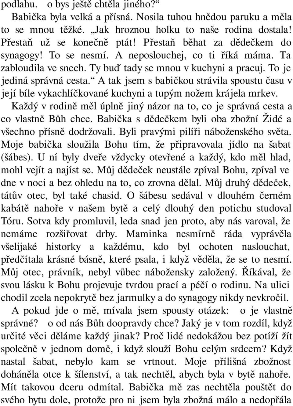 A tak jsem s babičkou strávila spoustu času v její bíle vykachlíčkované kuchyni a tupým nožem krájela mrkev. Každý v rodině měl úplně jiný názor na to, co je správná cesta a co vlastně Bůh chce.