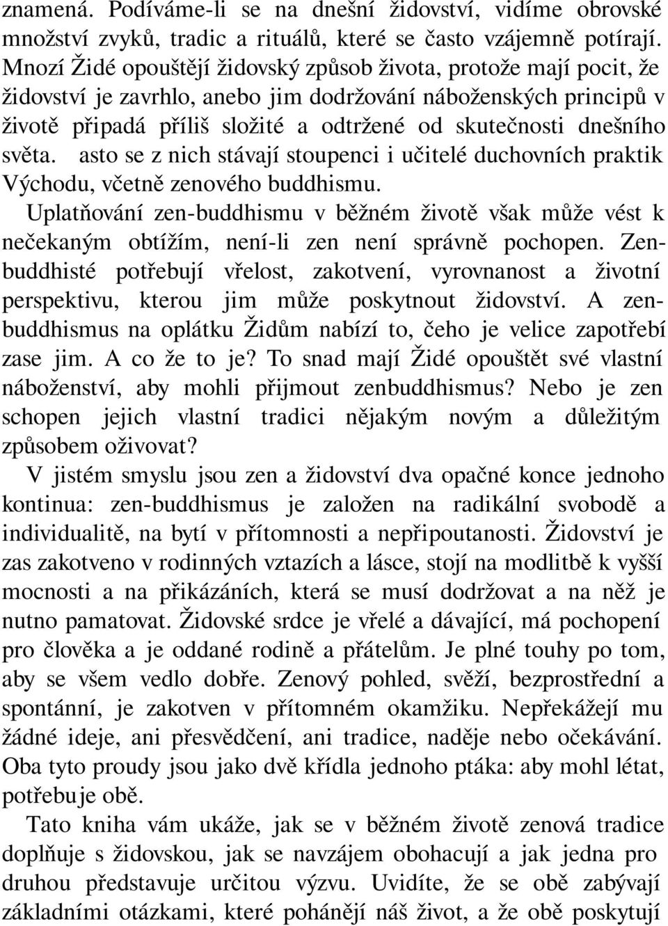 světa. Často se z nich stávají stoupenci i učitelé duchovních praktik Východu, včetně zenového buddhismu.