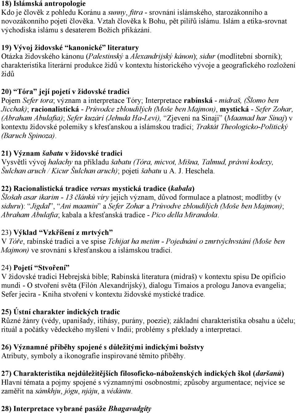 19) Vývoj židovské kanonické literatury Otázka židovského kánonu (Palestinský a Alexandrijský kánon); sidur (modlitební sborník); charakteristika literární produkce židů v kontextu historického