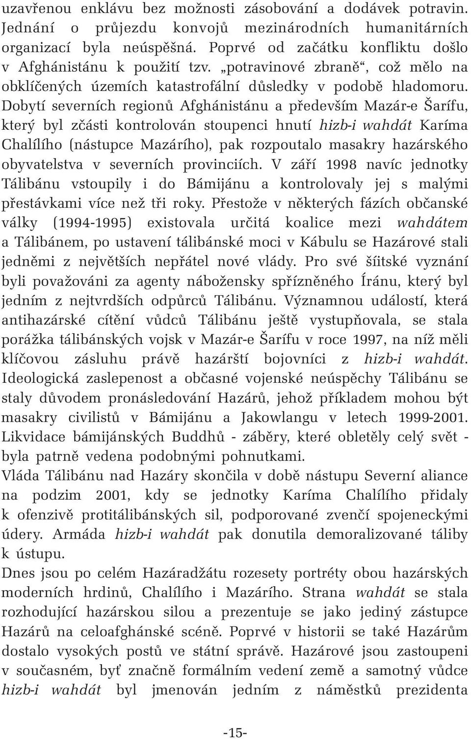 Dobytí severních regionů Afghánistánu a především Mazár-e Šarífu, který byl zčásti kontrolován stoupenci hnutí hizb-i wahdát Karíma Chalílího (nástupce Mazárího), pak rozpoutalo masakry hazárského