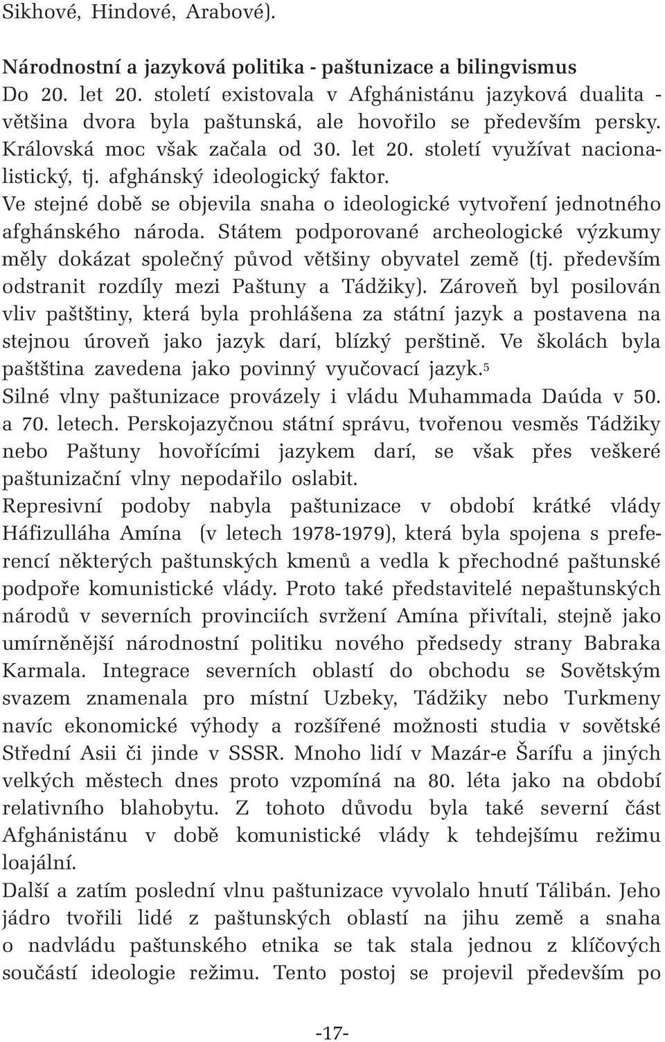 afghánský ideologický faktor. Ve stejné době se objevila snaha o ideologické vytvoření jednotného afghánského národa.