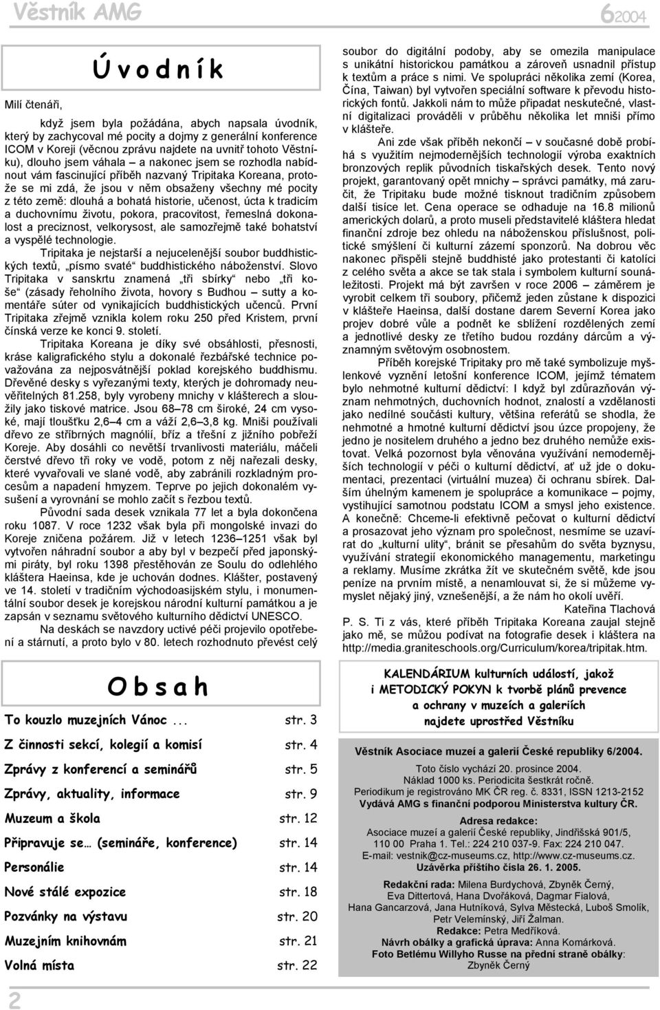 dlouhá a bohatá historie, učenost, úcta k tradicím a duchovnímu životu, pokora, pracovitost, řemeslná dokonalost a preciznost, velkorysost, ale samozřejmě také bohatství a vyspělé technologie.